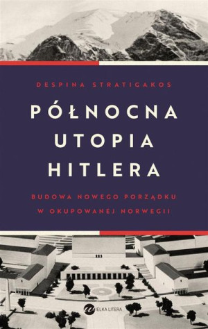 Północna utopia Hitlera Despina Stratigakos, Mariusz Gądek