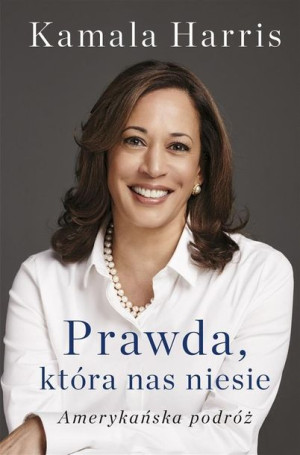 Prawda, która nas niesie. Amerykańska podróż Kamala Harris
