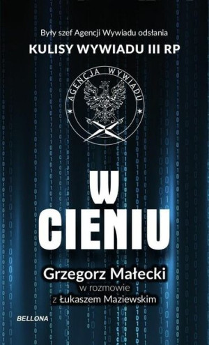 W cieniu. Kulisy wywiadu III RP Grzegorz Małecki, Łukasz Maziewski