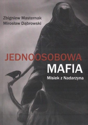 Jednoosobowa mafia. Misiek z Nadarzyna Zbigniew Masternak, Mirosław Dąbrows