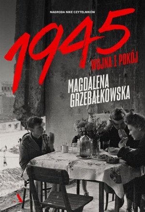 1945. Wojna i pokój Magdalena Grzebałkowska