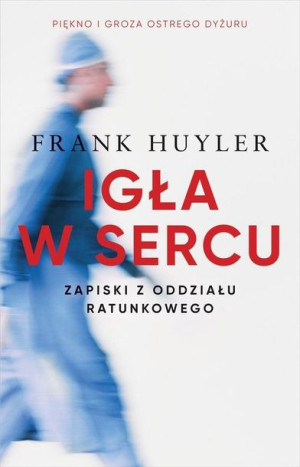 Igła w sercu. Zapiski z oddziału ratunkowego Frank Huyler