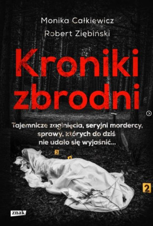 Kroniki zbrodni. Tajemnicze zaginięcia... Monika Całkiewicz, Robert Ziębińs