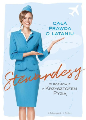 Stewardesy. Cała prawda o lataniu Krzysztof Pyzia