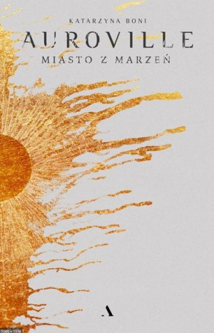 Auroville. Miasto z marzeń TW Katarzyna Boni