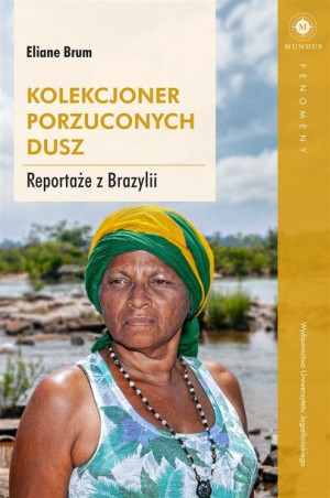 Kolekcjoner porzuconych dusz. Reportaże z Brazylii Eliane Brum, Gabriel Bor