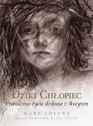 Dziki chłopiec. Prawdziwe życie dzikusa z Aveyron Mary Losure