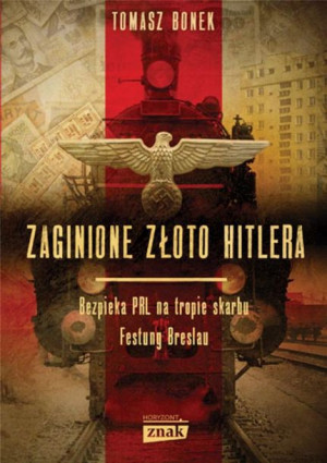 Zaginione złoto Hitlera Tomasz Bonek