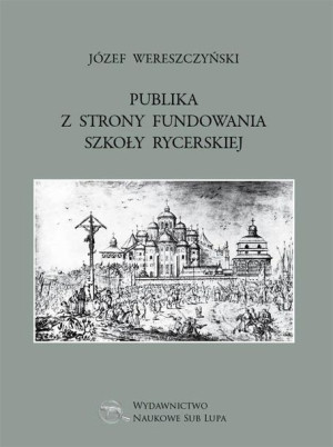Publika z strony fundowania szkoły rycerskiej Józef Wereszczyński
