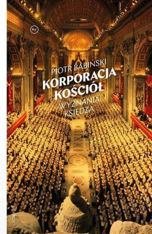 Korporacja Kościół. Wyznania księdza Piotr Babiński