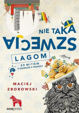Nie taka Szwecja lagom. 20 mitów o sąsiedzie... Maciej Zborowski