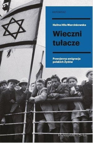 Wieczni tułacze. Powojenna emigracja polskich... Halina Hila Marcinkowska
