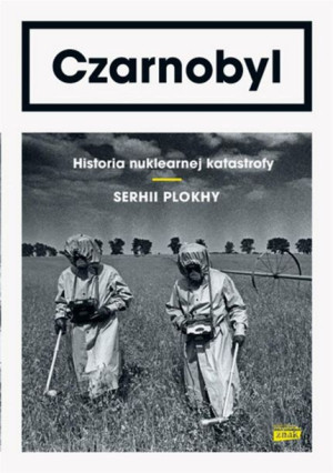 Czarnobyl. Historia nuklearnej katastrofy Serhii Plokhy