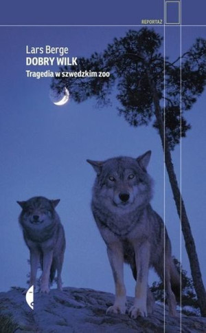 Dobry wilk. Tragedia w szwedzkim zoo Lars Berge