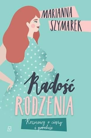 Radość rodzenia Marianna Szymarek