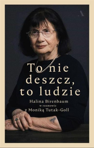 To nie deszcz, to ludzie Halina Birenbaum, Monika Tutak-Goll