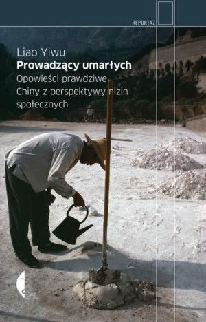 Prowadzący umarłych. Opowieści prawdziwe w.2 Liao Yiwu