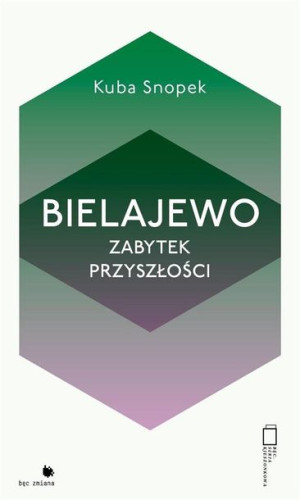 Bielajewo. Zabytek przyszłości Kuba Snopek