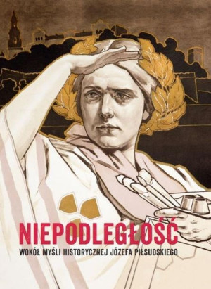 Niepodległość. Wokół myśli historycznej Józefa P. Wacława Milewska