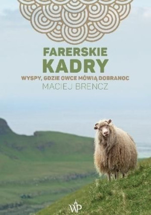 Farerskie kadry. Wyspy, gdzie owce mówią dobranoc Maciej Brencz