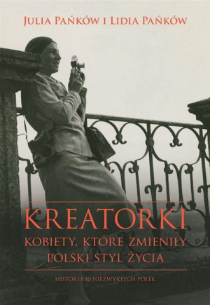 Kreatorki. Kobiety, które zmieniły polski styl życ Lidia Pańków, Julia Pańk