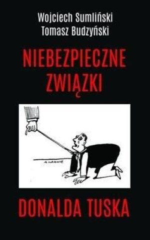Niebezpieczne związki Donalda Tuska Wojciech Sumliński