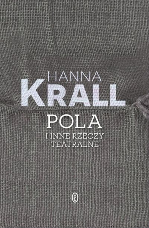 Pola i inne rzeczy teatralne Hanna Krall