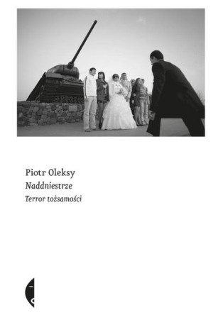 Naddniestrze. Terror tożsamości Piotr Oleksy