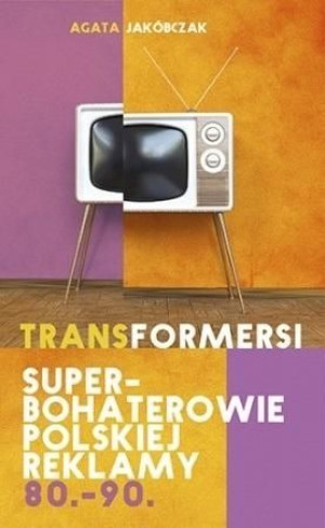 Transformersi. Superbohaterowie polskiej... Agata Jakóbczak