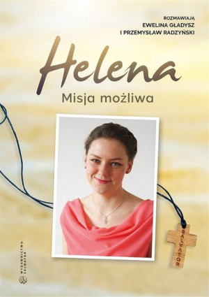 Helena. Misja możliwa Ewelina Gładysz, Przemysław Radzyński