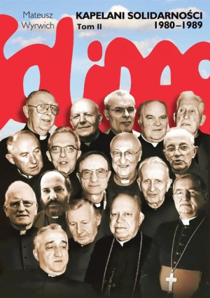 Kapelani Solidarności 1980-1989. Tom II Mateusz Wyrwich