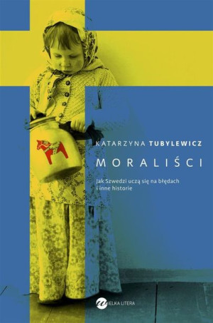 Moraliści. Jak Szwedzi uczą się na błędach... Katarzyna Tubylewicz