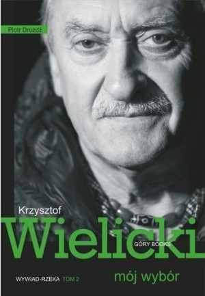 Mój wybór. Krzysztof Wielicki Tom II Krzysztof Wielicki, Piotr Drożdż