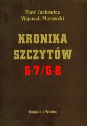 Kronika Szczytów G-7/g-8 Piotr Jachowicz, Wojciech Morawski