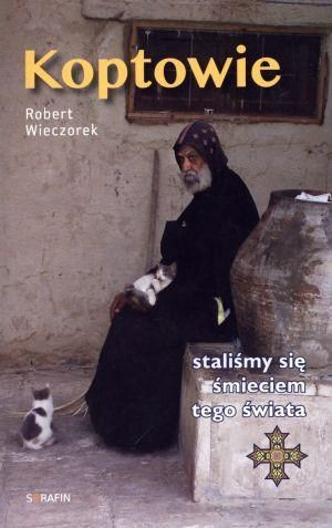 Koptowie. Staliśmy się śmieciem tego świata Robert Wieczorek