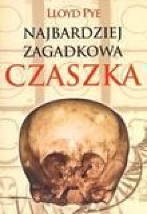 Najbardziej zagadkowa czaszka Lloyd Pye