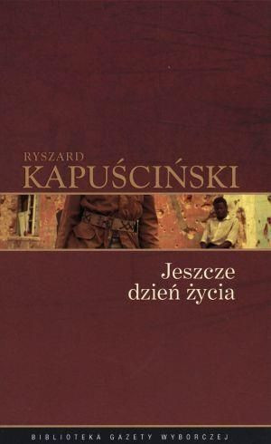 Ryszard Kapuściński T.08 - Jeszcze dzień życia Ryszard Kapuściński