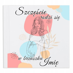 Album Dla Przyszłej Mamy SZCZĘŚCIE RODZI SIĘ IMIĘ