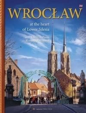 Wrocław. W sercu Dolnego Śląska wer. angielska Romuald Kaczmarek