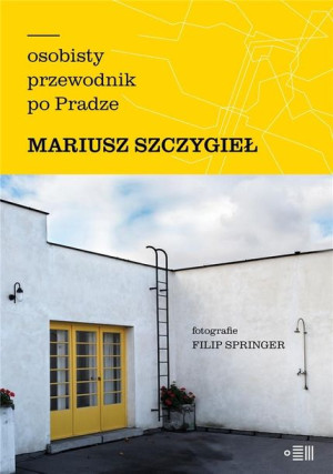 Osobisty przewodnik po Pradze Mariusz Szczygieł