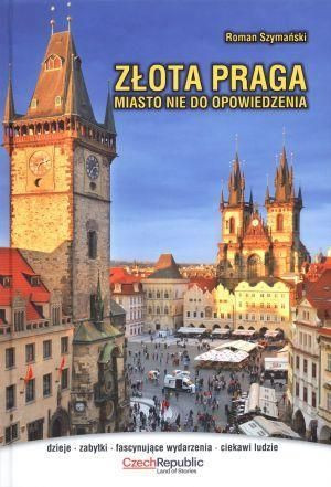 Złota Praga. Miasto nie do opowiedzenia Roman Szymański