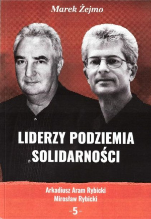 Liderzy podziemia Solidarności 5 Arkadiusz Aram... Marek Żejmo
