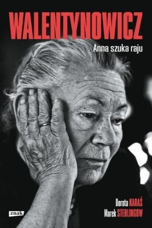 Walentynowicz. Anna szuka raju Dorota Karaś , Marek Sterlingow