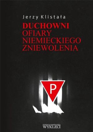 Duchowni. Ofiary niemieckiego zniewolenia Jerzy Klistała