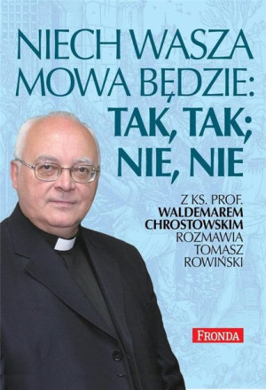 Niech wasza mowa będzie; tak, tak, nie, nie Waldemar Chrostowski, Tomasz Ro