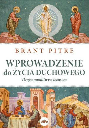 Wprowadzenie do życia duchowego Brant Pitre