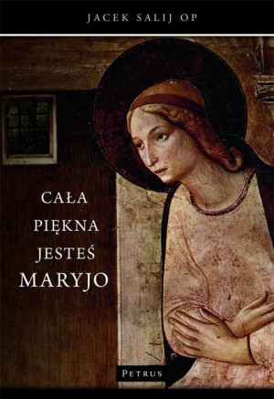Cała piękna jesteś Maryjo o. Jacek Salij Op