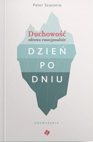 Duchowość zdrowa emocjonalnie dzień po dniu Peter Scazzero