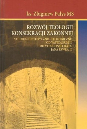 Rozwój teologii konsekracji zakonnej Zbigniew Pałys MS