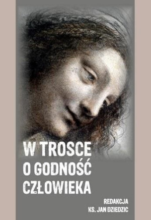 W trosce o godność człowieka red. Jan Dziedzic